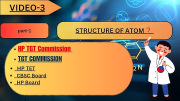 Video-3||part -1||STRUCTURE OF ATOM (class10+1)||HP TGT COMMISSION CHEMISTRY||#hptetchemistry #hptet