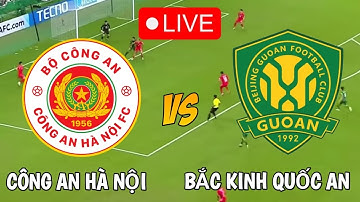 🔴 TRỰC TIẾP CÔNG AN HÀ NỘI VS BẮC KINH QUỐC AN