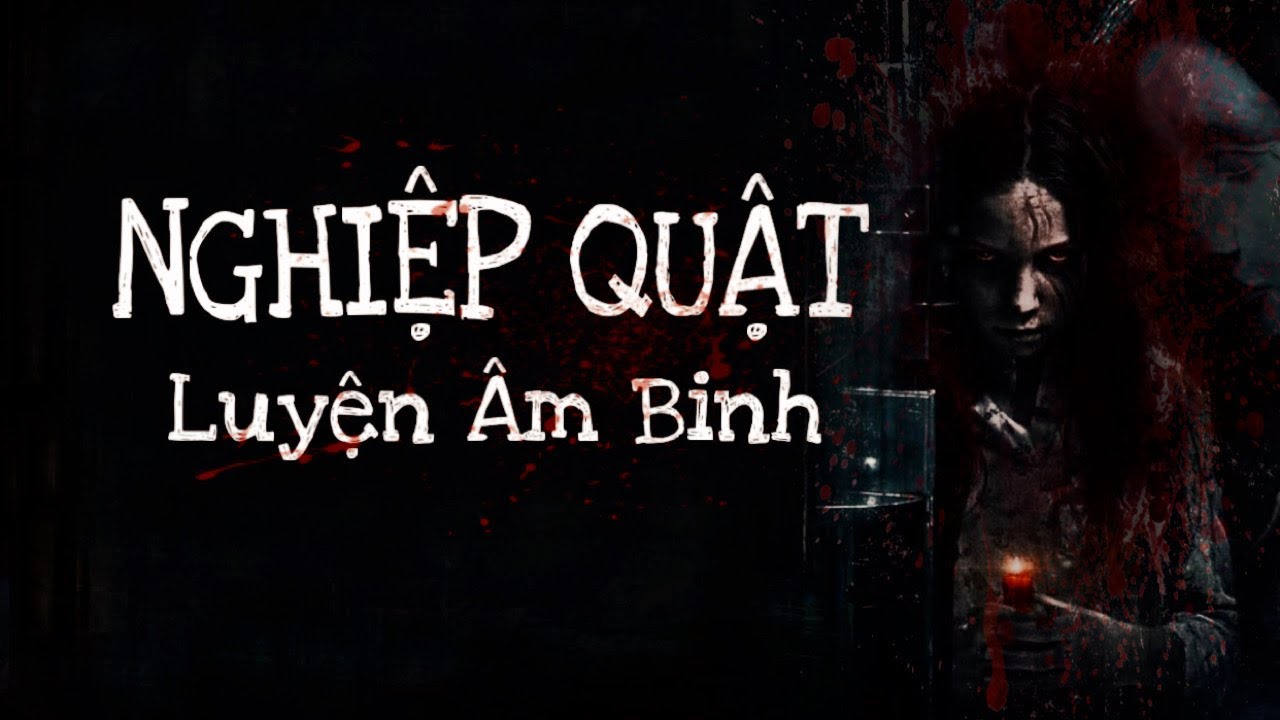 [TẬP 160] NGHIỆP QUẬT THUẬT LUYỆN ÂM BINH | CHUYỆN TÂM LINH CÓ THẬT.