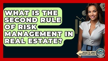 What Is The Second Rule Of Risk Management In Real Estate? - AssetsandOpportunity.org