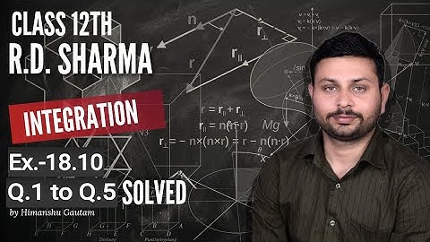 RD Sharma Integration l Ex.-18.10 Q.1 to Q.5 l Solutions of chapter18 class12 maths By Himanshu Sir