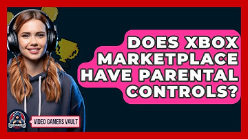 Does Xbox Marketplace Have Parental Controls? - Video Gamers Vault