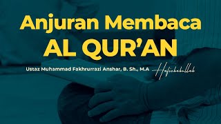 Anjuran Untuk Membaca Al Quran? | Ustaz Muhammad Fakhrurrazi Anshar, B. Sh., M.A