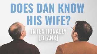Dan vs. The Not-So-Newlywed Game — Intentionally Blank Ep. 264
