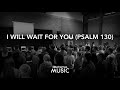 I Will Wait For You - Psalm 130 (Live At The Weekender)