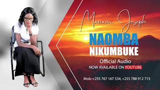 Mariam Joseph  -  Naomba Nikumbuke  AUDIO