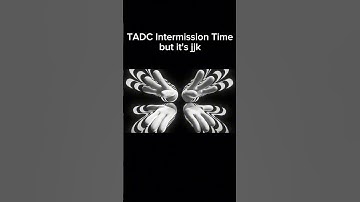 TADC Intermission Time but it