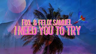 FIXL \u0026 Felix Samuel - I Need You To Try [Official Lyric Video]