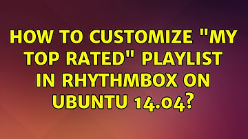 Ubuntu: How to customize "My Top Rated" playlist in Rhythmbox on Ubuntu 14.04?