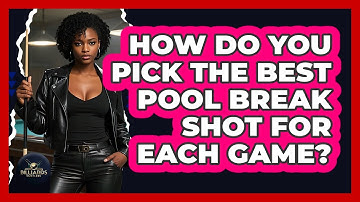 How Do You Pick The Best Pool Break Shot For Each Game? - Billiards Hustlers