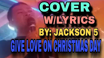 Give love on Christmas day,by: Jackson 5, w/lyrics (Cover)#giveloveonchristmasday #jackson5 #cover Give love on Christmas day,by: Jackson 5, w/lyrics (Cover)#giveloveonchristmasday #jackson5 #cover