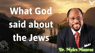 What God said about the Jews - Dr. Myles Munroe