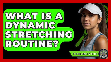 What Is A Dynamic Stretching Routine? - The Racket Xpert