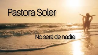 Pastora Soler - No será de nadie [Letra]