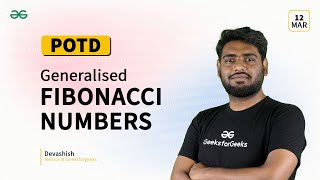 POTD- 12/03/2024 | Generalised Fibonacci numbers | Problem of the Day | GeeksforGeeks