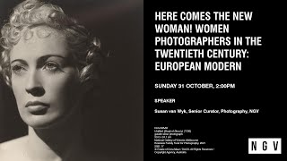 Here comes the new woman! Women photographers in the twentieth century: European modern