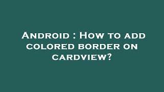 Android : How to add colored border on cardview?