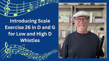 Introducing Scale Exercise 26 in D and G for Low and High D Whistles