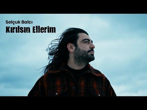 Selçuk Balcı - Kırılsın Ellerim