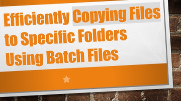 Efficiently Copying Files to Specific Folders Using Batch Files