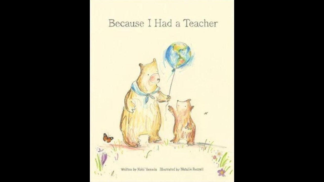 Because I had a Teacher by Kobi Yamada Illustrated by Natalie Russell