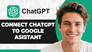 How to Connect ChatGPT to Google Assistant (Step By Step) (2026 Guide) screenshot 5