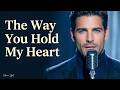The Way You Hold My Heart A Song About Tender Love Song English Lyrics Video 
