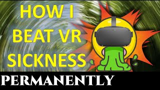 Train yourself to Overcome VR Sickness for GOOD - How I Overcame VR Motion Sickness PERMANENTLY