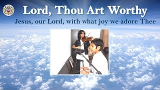 Lord Thou Art Worthy | Jesus Our Lord With What Joy We Adore Thee