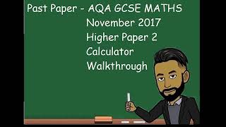 AQA GCSE MATHS NOVEMBER 2017 HIGHER Paper 2 (Calculator) Walkthrough