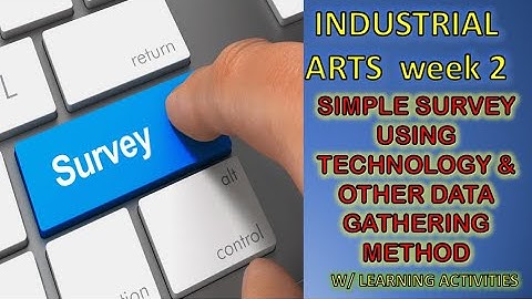 SURVEY USING TECHNOLOGY & OTHER DATA GATHERING METHOD / TLE 6: Industrial Arts Week 2