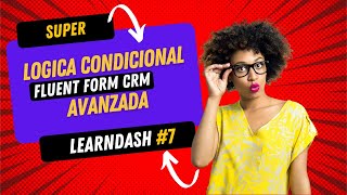 LOGICA CONDICIONAL AVANZADA FLUNT FORM CRM LEARNDASH #7