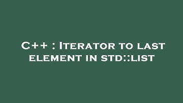 C++ : Iterator to last element in std::list