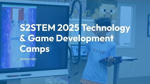 S2STEM 2025 Technology & Game Development Camps | Hands-On Coding & Creation for Kids