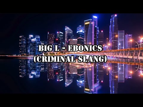 Big L - Ebonics (Criminal Slang) Lyrics in 4K