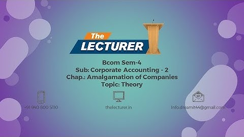 Bcom Sem-4 Sub: Corporate Accounting - 2 Chap.: Amalgamation of Companies Topic: Theory