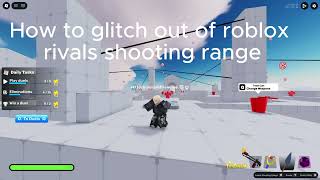 How to glitch out of Shooting Range in Rivals!