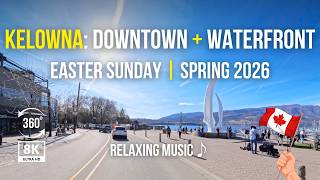 Downtown Kelowna Easter Sunday 2026 | Water St & City Beach Waterfront | 8K 360° Drive