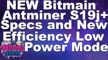 New Bitmain Antminer Bitcoin Miner S19J Pro+ Specs and New High Efficiency Low Power Mode for S19