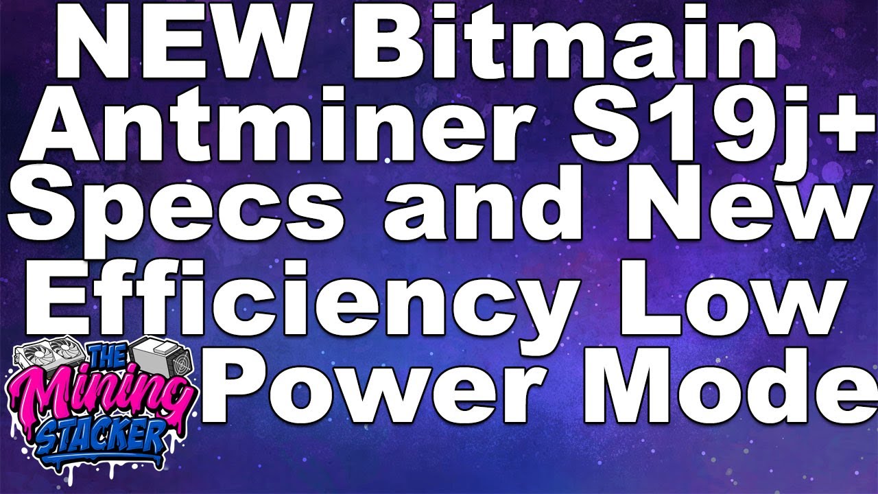 New Bitmain Antminer Bitcoin Miner S19J Pro+ Specs and New High Efficiency  Low Power Mode for S19