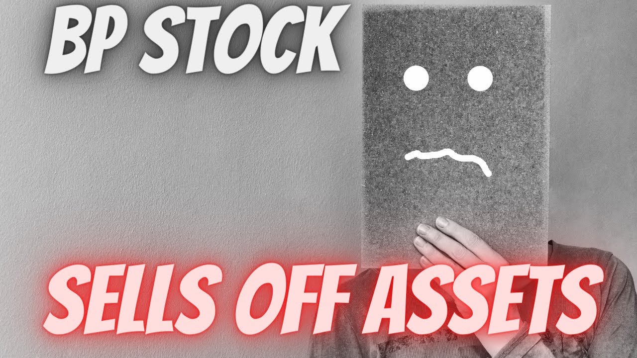 BP Stock - Going down and selling assets