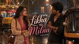 Likha Tha Milna 💖 | Hindi Destiny Love Song | Romantic Bollywood Pop