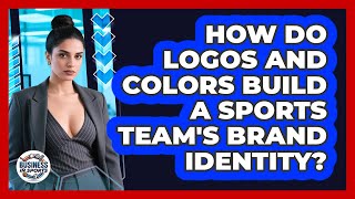 How Do Logos And Colors Build A Sports Team's Brand Identity? - Business In Sports