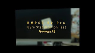 BMPCC 6K Pro NEW GRYO STABILIZATION 7.9 Firmware Update Comparison