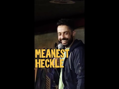Meanest Heckle
