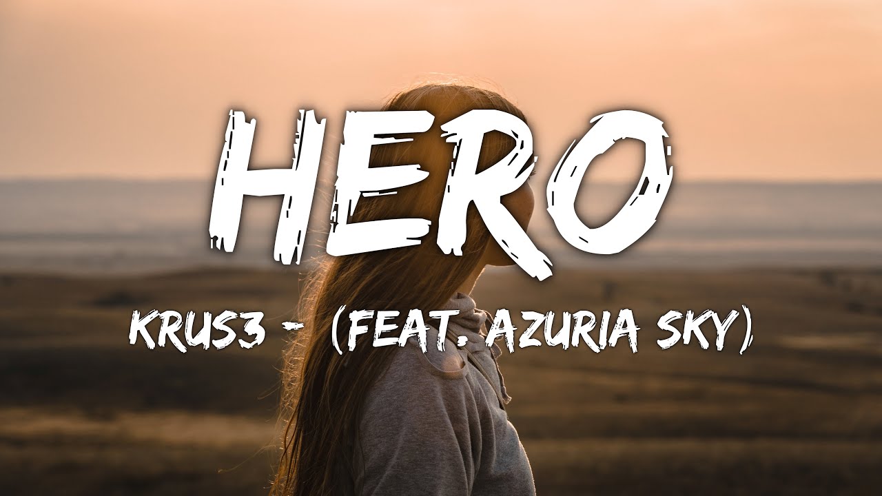 KRUS3 - Hero - Lyrics (feat. Azuria Sky)
