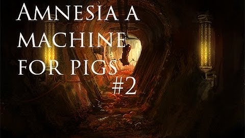 Lets Get scared: Amnesia a Machine for pigs w/facecam #2 I