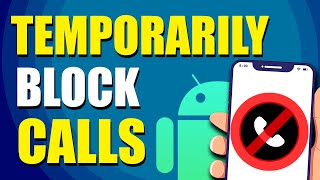 How To Temporarily Block Calls On Android (Easy Method)