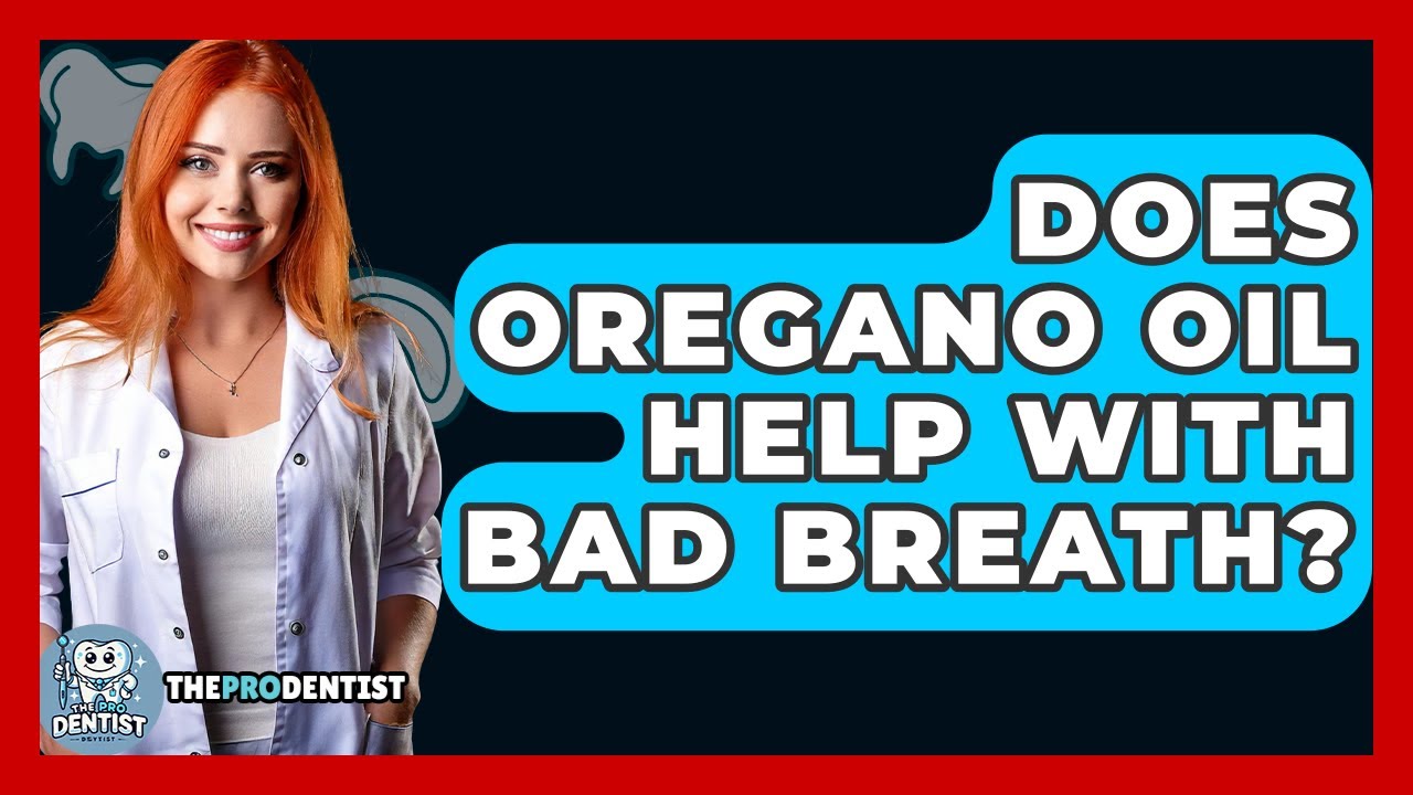 Does Oregano Oil Help With Bad Breath? - The Pro Dentist