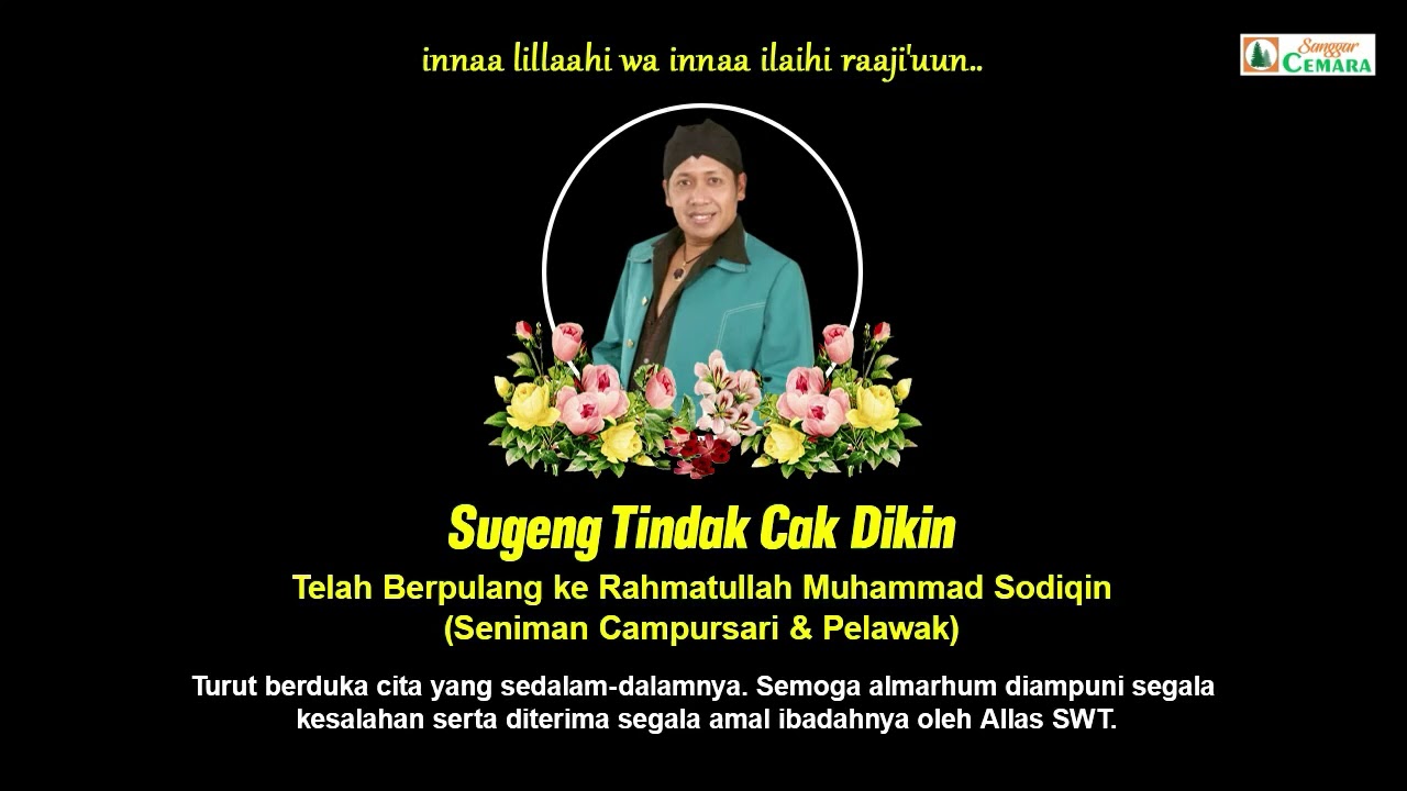 Sugeng Tindak Cak Dikin. Mugi Langgeng Mulya ing Kaswargan Jati, Aamiin..